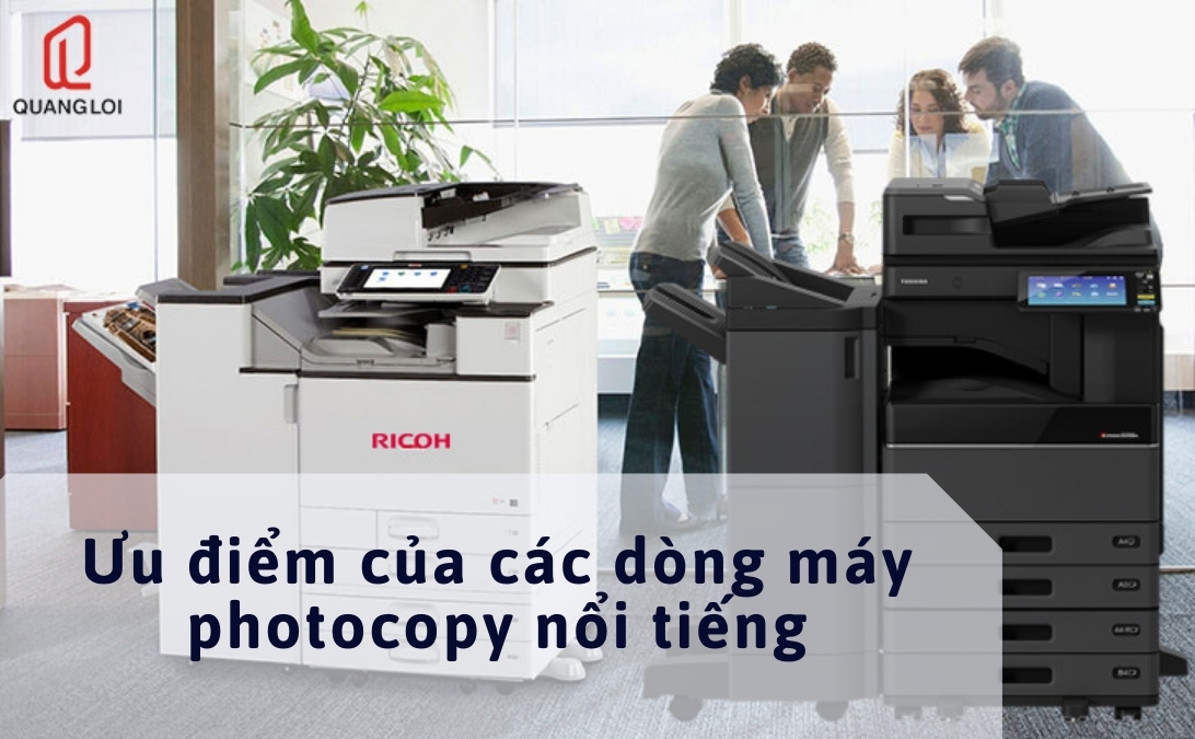 Ưu điểm của các dòng máy photocopy nổi tiếng